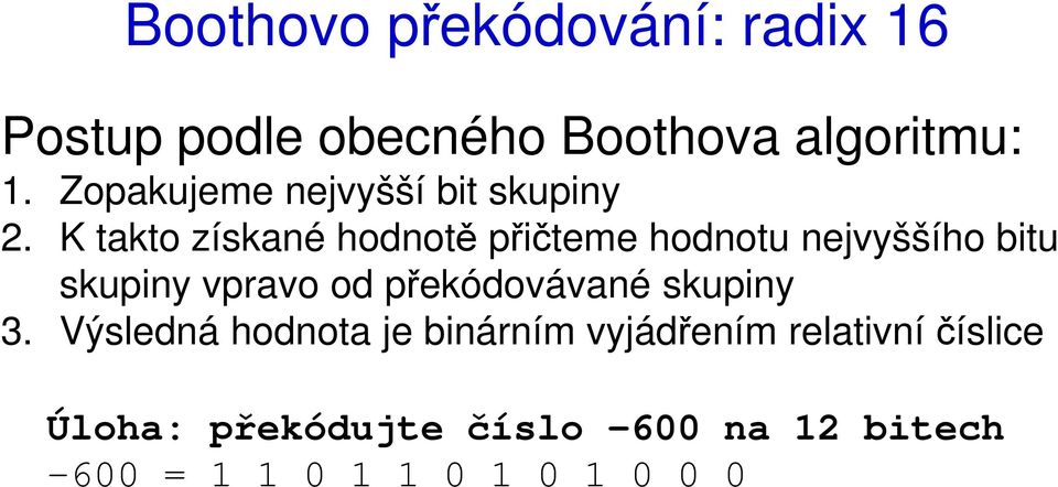 K takto získané hodnotě přičteme hodnotu nejvyššího bitu skupiny vpravo od