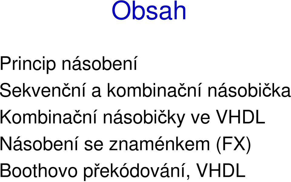 násobičky ve VHDL Násobení se