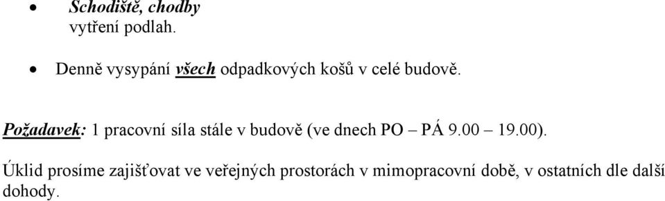 Požadavek: 1 pracovní síla stále v budově (ve dnech PO PÁ 9.