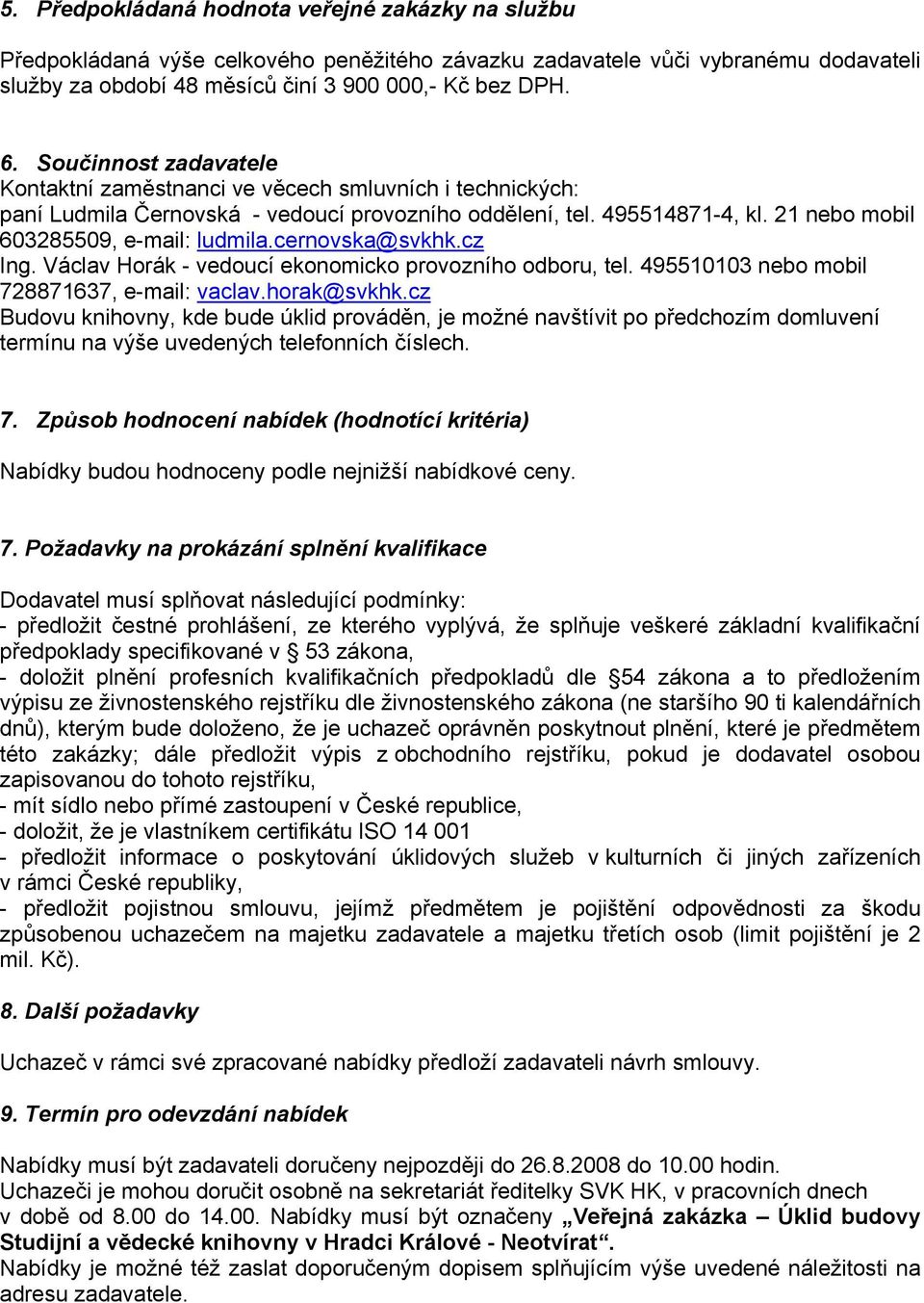 cernovska@svkhk.cz Ing. Václav Horák - vedoucí ekonomicko provozního odboru, tel. 495510103 nebo mobil 728871637, e-mail: vaclav.horak@svkhk.