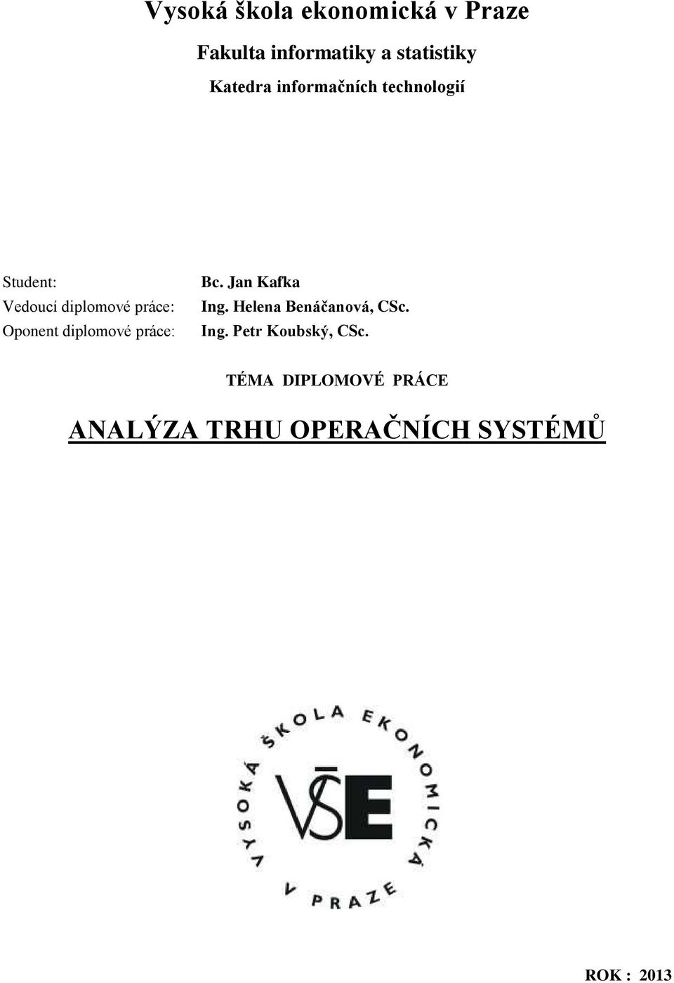 Oponent diplomové práce: Bc. Jan Kafka Ing. Helena Benáčanová, CSc. Ing. Petr Koubský, CSc.