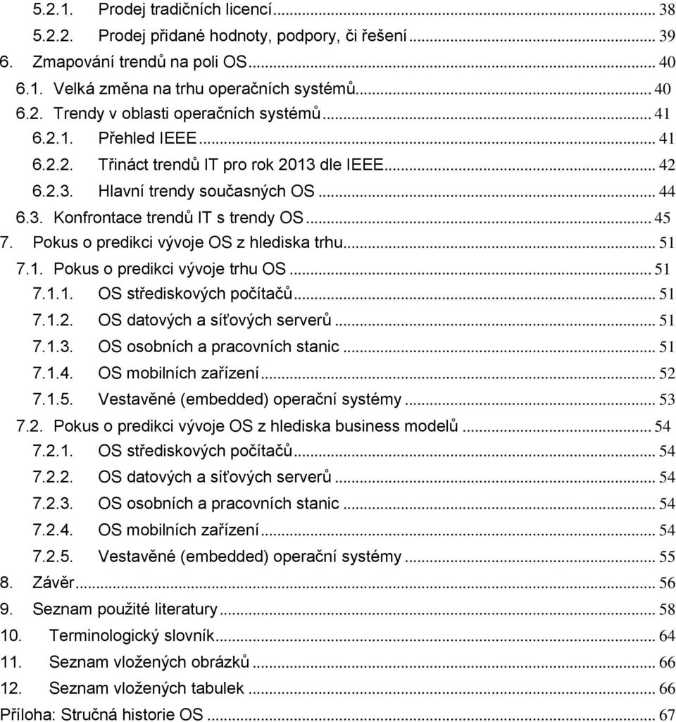 Pokus o predikci vývoje OS z hlediska trhu... 51 7.1. Pokus o predikci vývoje trhu OS... 51 7.1.1. OS střediskových počítačů... 51 7.1.2. OS datových a síťových serverů... 51 7.1.3.