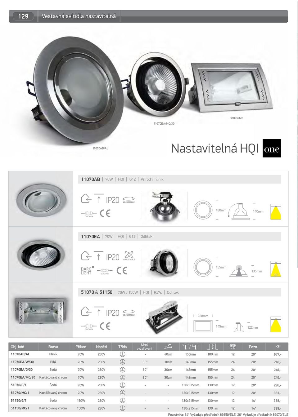 * 677, 11070EA/W/30 30 148mm 24 * 246, 11070EA/G/30 30 148mm 24 * 246, 11070EA/MC/30 Kartáčovaný chrom 30 148mm 24 * 246, 51070/G/1 130x215mm 12 * 296, 51070/MC/1