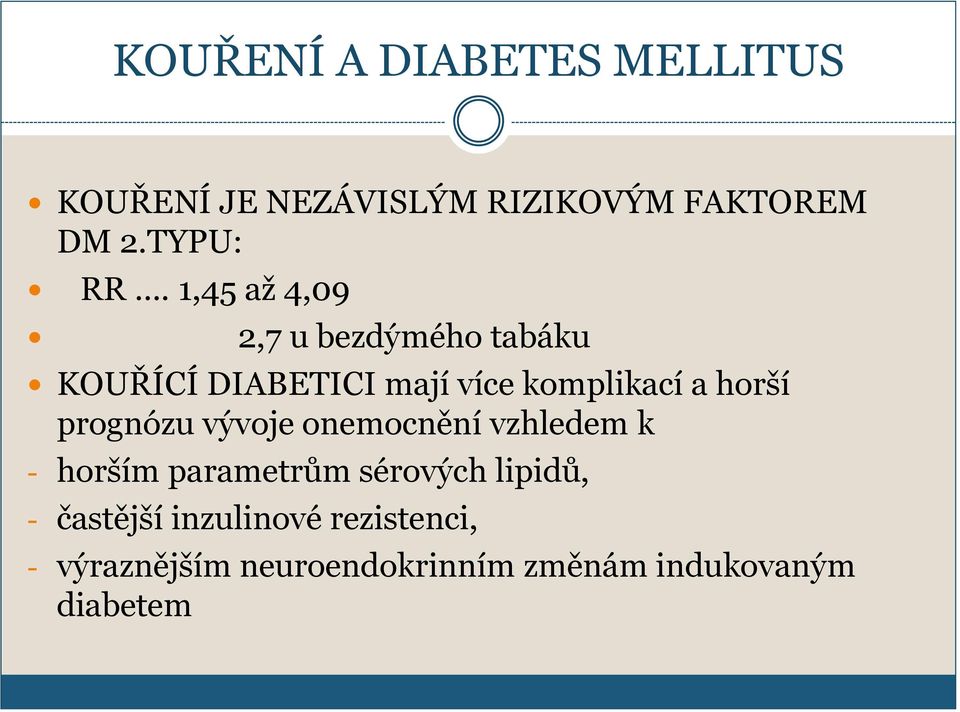 prognózu vývoje onemocnění vzhledem k - horším parametrům sérových lipidů, -