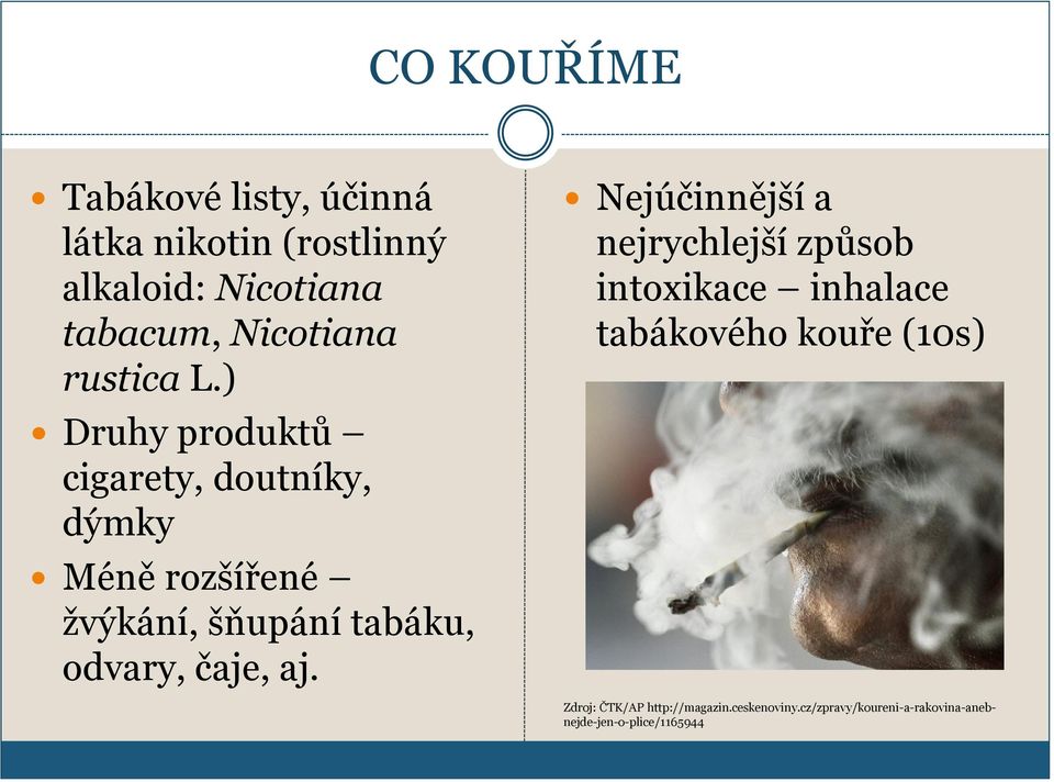 ) Druhy produktů cigarety, doutníky, dýmky Méně rozšířené ţvýkání, šňupání tabáku, odvary, čaje,