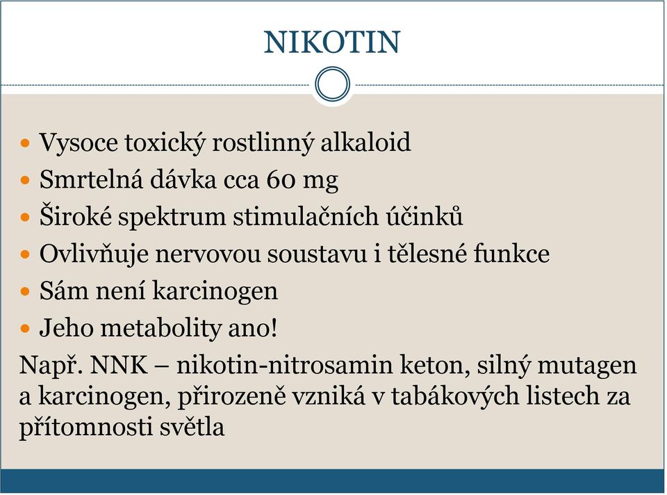 není karcinogen Jeho metabolity ano! Např.