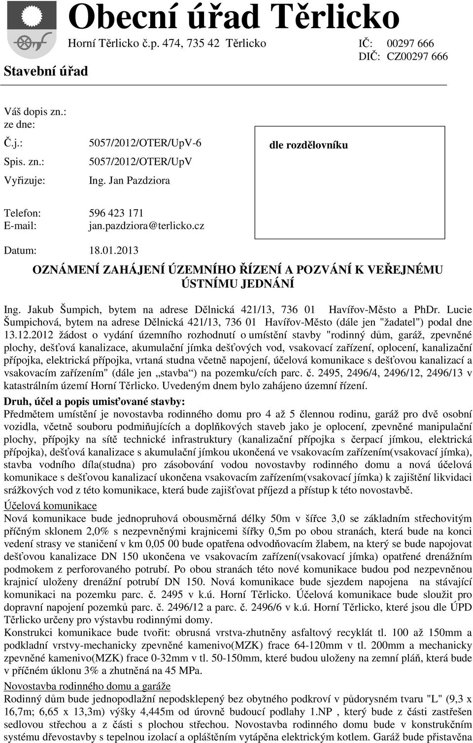 Jakub Šumpich, bytem na adrese Dělnická 421/13, 736 01 Havířov-Město a PhDr. Lucie Šumpichová, bytem na adrese Dělnická 421/13, 736 01 Havířov-Město (dále jen "žadatel") podal dne 13.12.