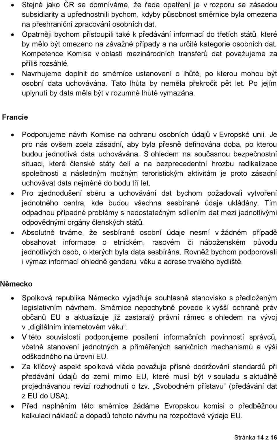 Kompetence Komise v oblasti mezinárodních transferů dat považujeme za příliš rozsáhlé. Navrhujeme doplnit do směrnice ustanovení o lhůtě, po kterou mohou být osobní data uchovávána.