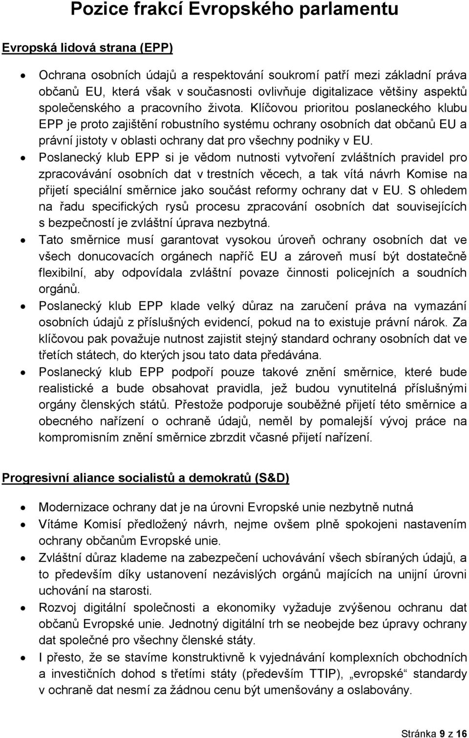 Klíčovou prioritou poslaneckého klubu EPP je proto zajištění robustního systému ochrany osobních dat občanů EU a právní jistoty v oblasti ochrany dat pro všechny podniky v EU.