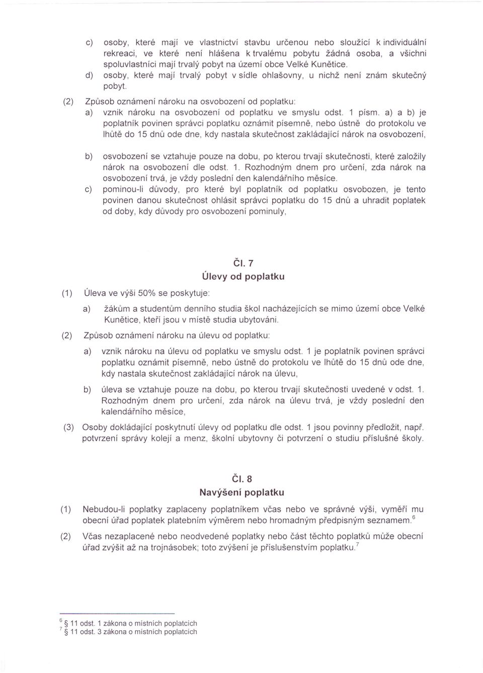 (2) Způsob oznámení nároku na osvobození od poplatku: a) vznik nároku na osvobození od poplatku ve smyslu odst.