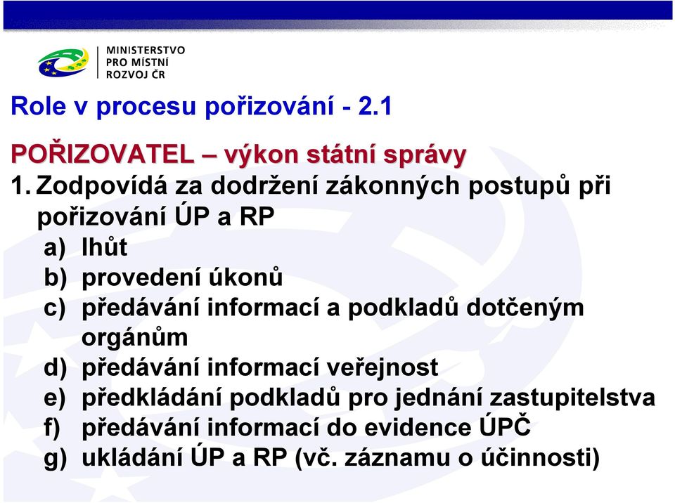 předávání informací a podkladů dotčeným orgánům d) předávání informací veřejnost e)