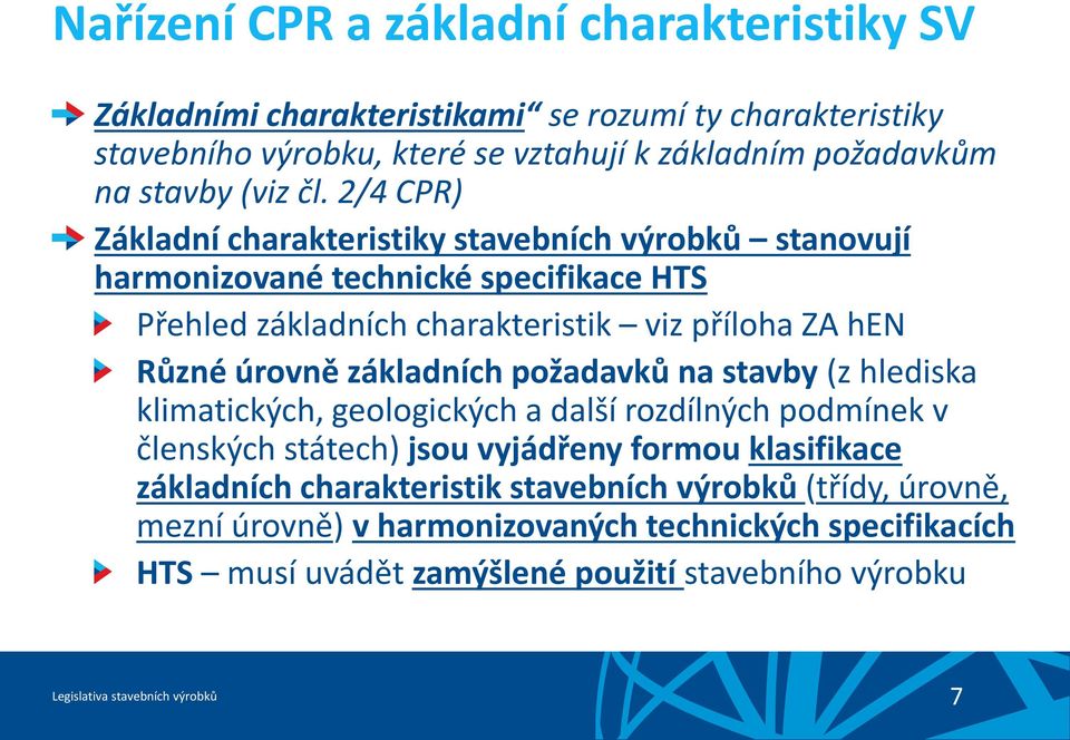 základních požadavků na stavby (z hlediska klimatických, geologických a další rozdílných podmínek v členských státech) jsou vyjádřeny formou klasifikace základních