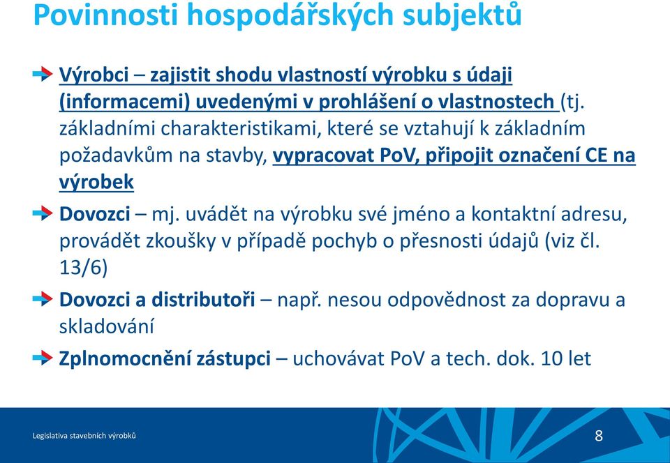 mj. uvádět na výrobku své jméno a kontaktní adresu, provádět zkoušky v případě pochyb o přesnosti údajů (viz čl.