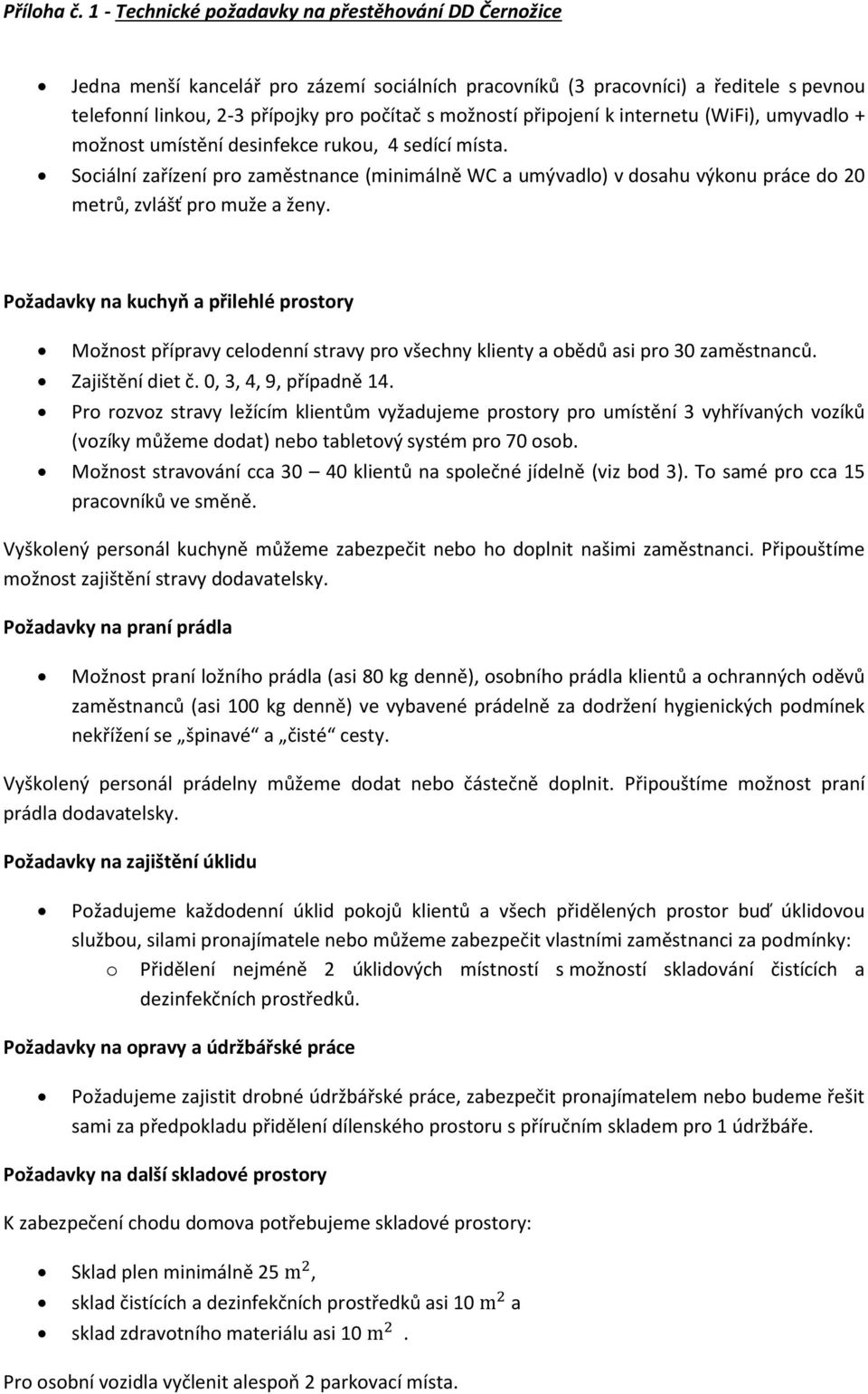 internetu (WiFi), umyvadl + mžnst umístění desinfekce ruku, 4 sedící místa. Sciální zařízení pr zaměstnance (minimálně WC a umývadl) v dsahu výknu práce d 20 metrů, zvlášť pr muže a ženy.