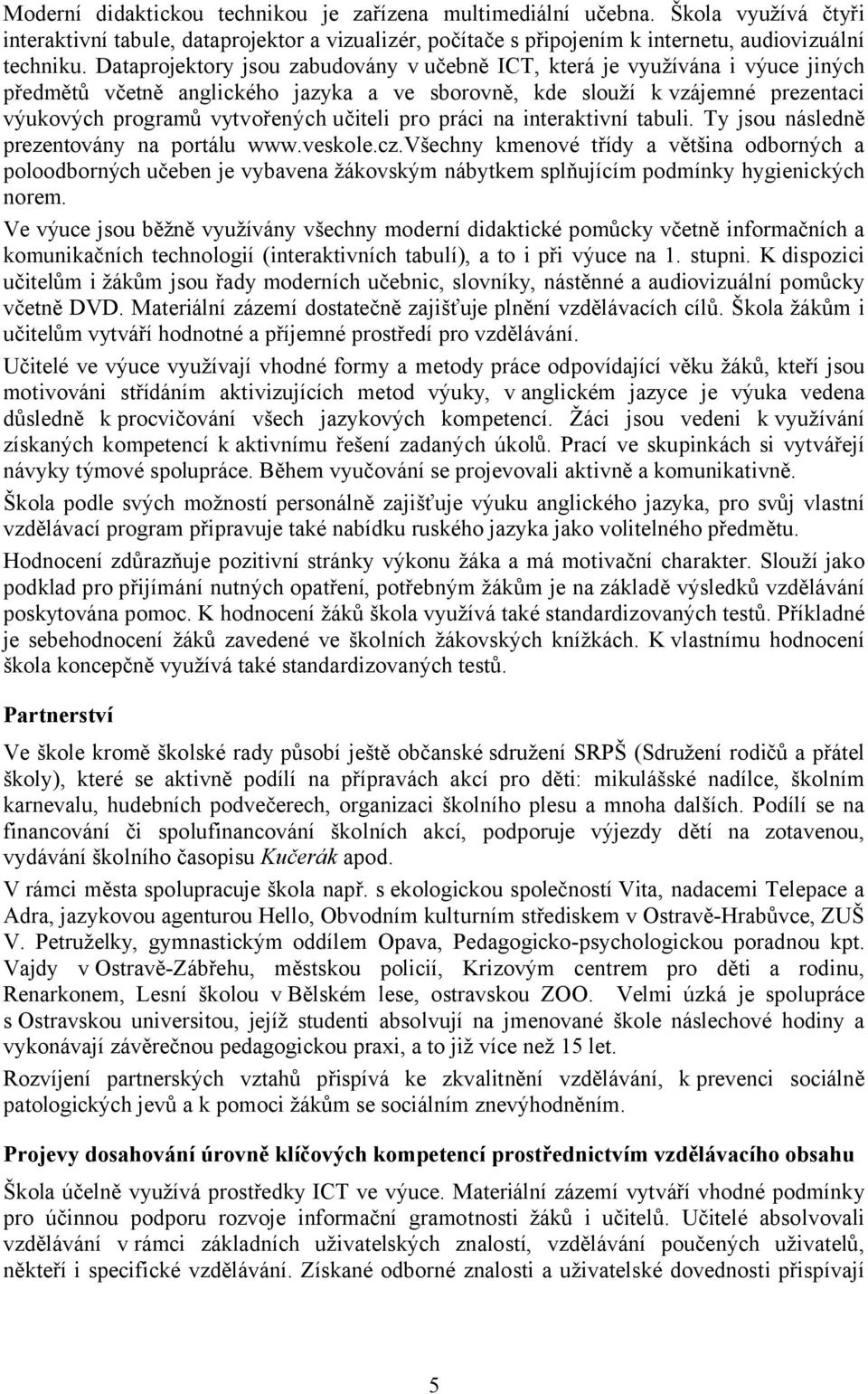 pro práci na interaktivní tabuli. Ty jsou následně prezentovány na portálu www.veskole.cz.