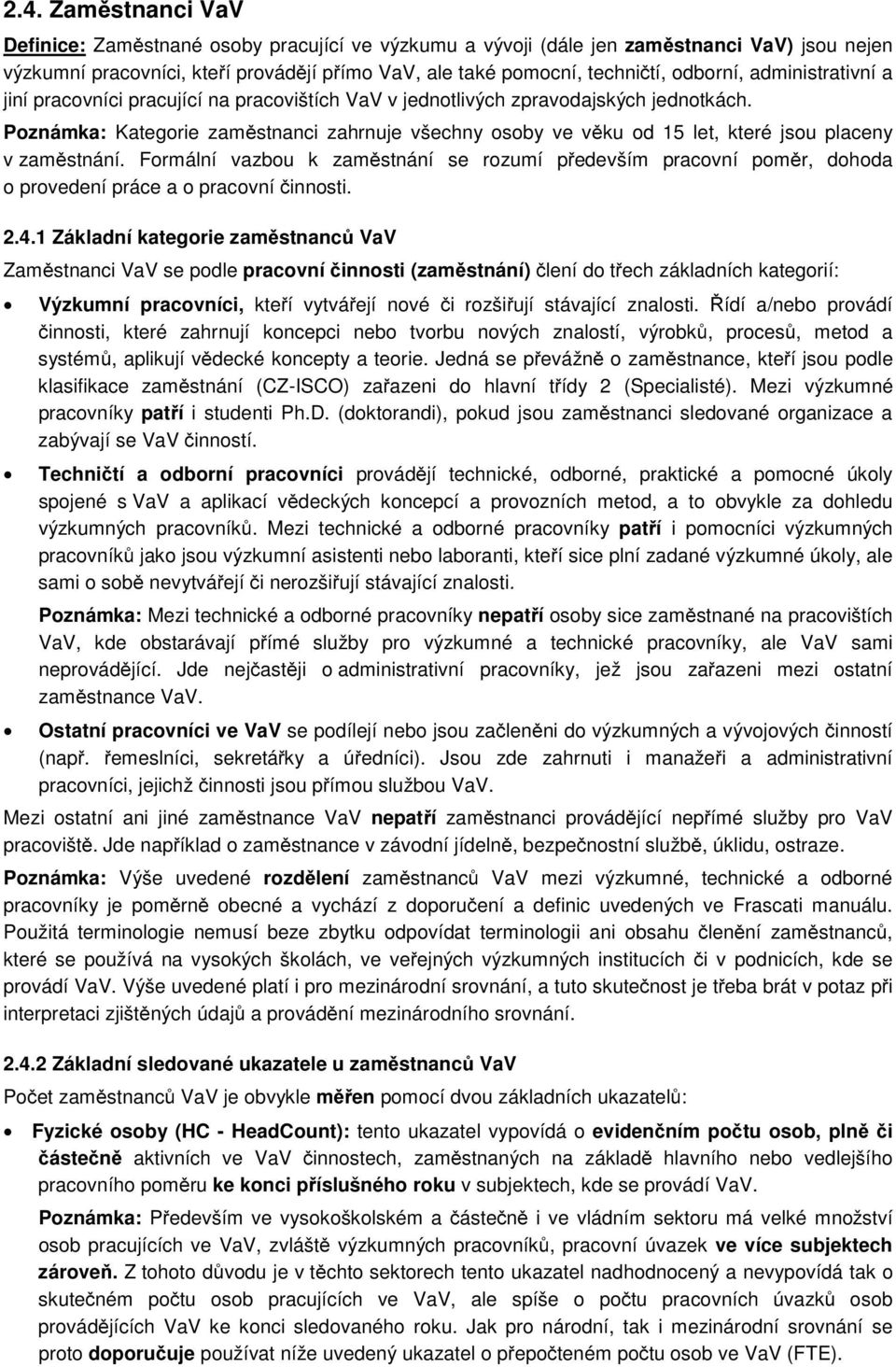 Poznámka: Kategorie zaměstnanci zahrnuje všechny osoby ve věku od 15 let, které jsou placeny v zaměstnání.