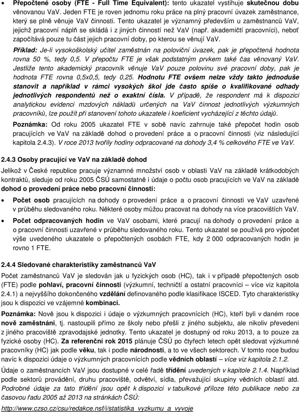 Tento ukazatel je významný především u zaměstnanců VaV, jejichž pracovní náplň se skládá i z jiných činností než VaV (např.