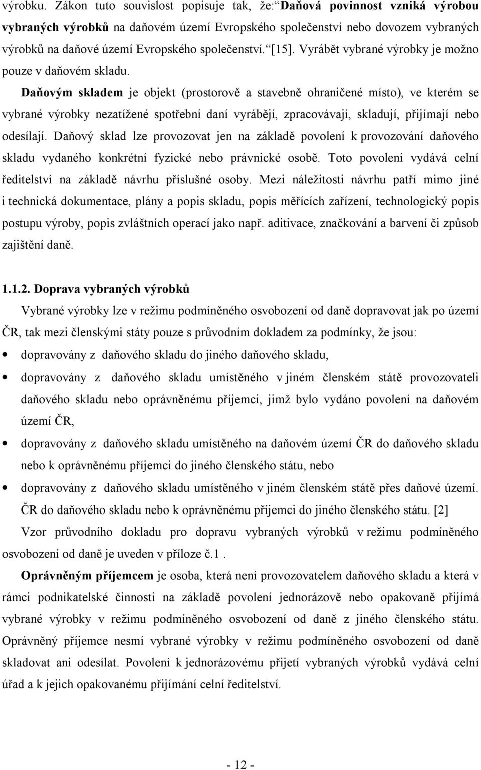 společenství. [15]. Vyrábět vybrané výrobky je možno pouze v daňovém skladu.