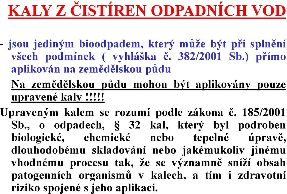 !!!! Upraveným kalem se rozumí podle zákona č. 185/2001 Sb.