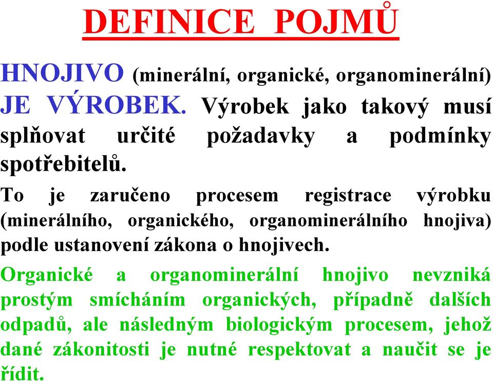 To je zaručeno procesem registrace výrobku (minerálního, organického, organominerálního hnojiva) podle ustanovení zákona