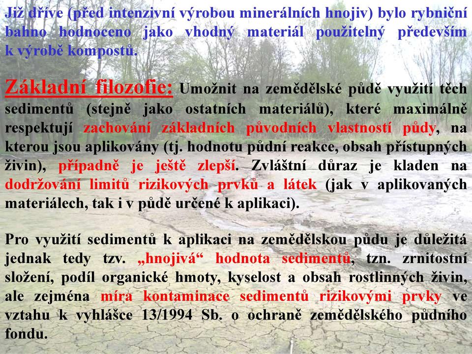 aplikovány (tj. hodnotu půdní reakce, obsah přístupných živin), případně je ještě zlepší.