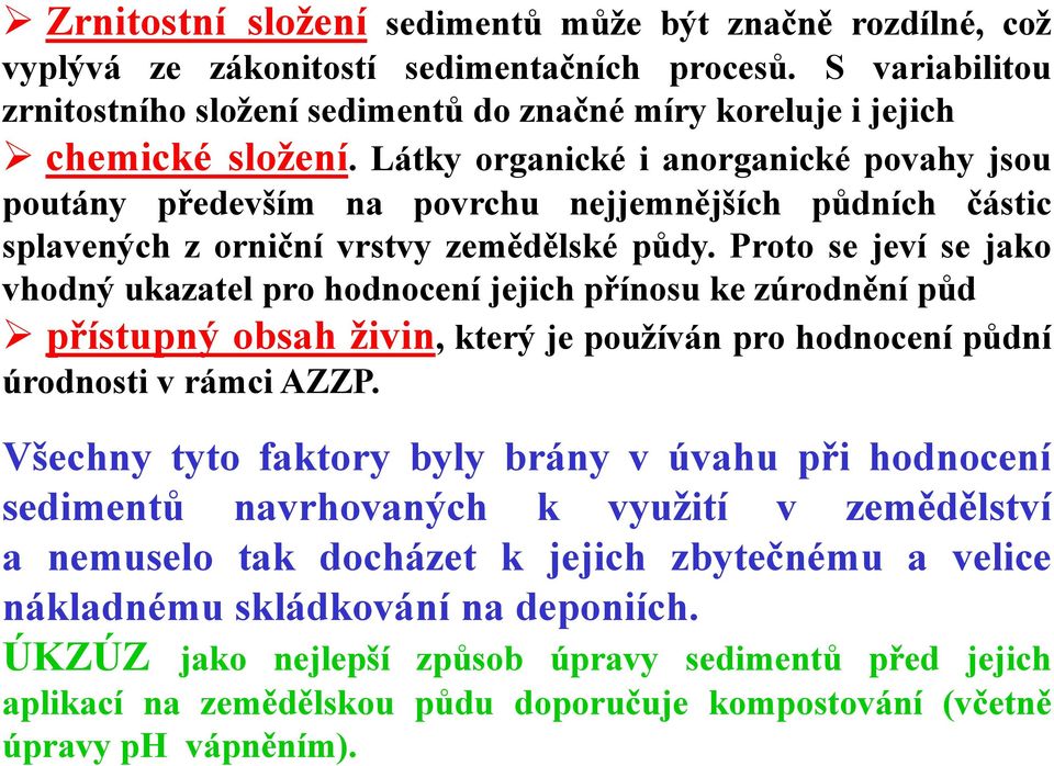 Látky organické i anorganické povahy jsou poutány především na povrchu nejjemnějších půdních částic splavených z orniční vrstvy zemědělské půdy.