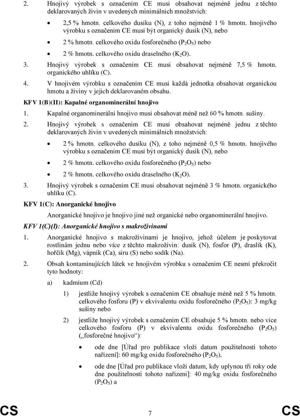 Hnojivý výrobek s označením CE musí obsahovat nejméně 7,5 % hmotn. organického uhlíku (C). 4.