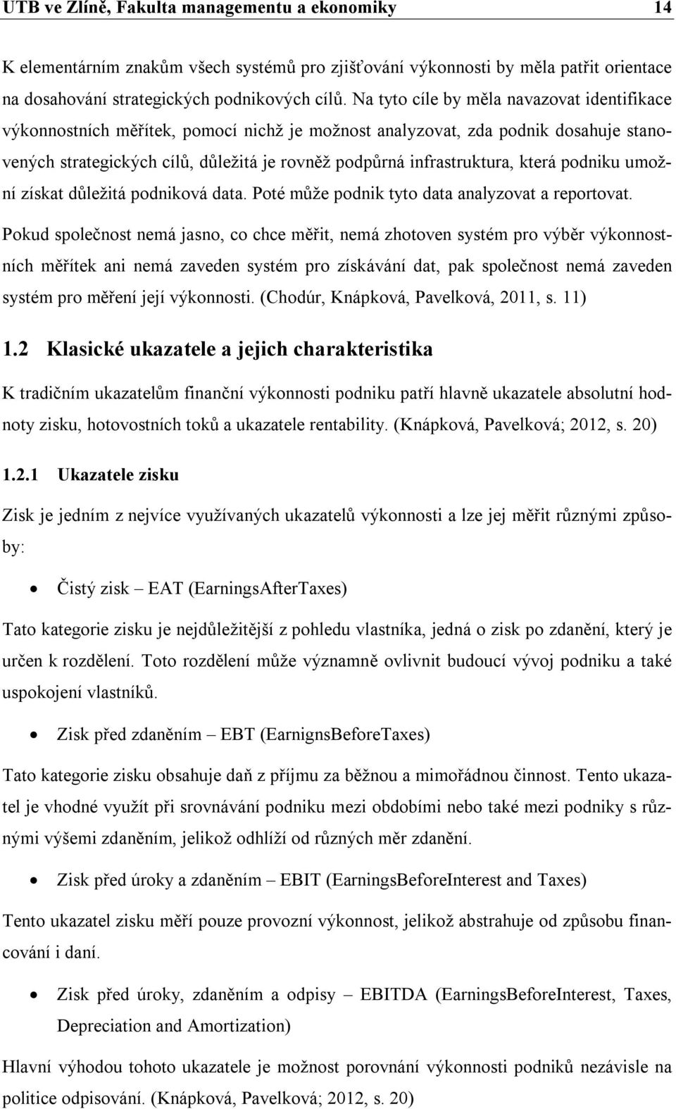 která podniku umožní získat důležitá podniková data. Poté může podnik tyto data analyzovat a reportovat.