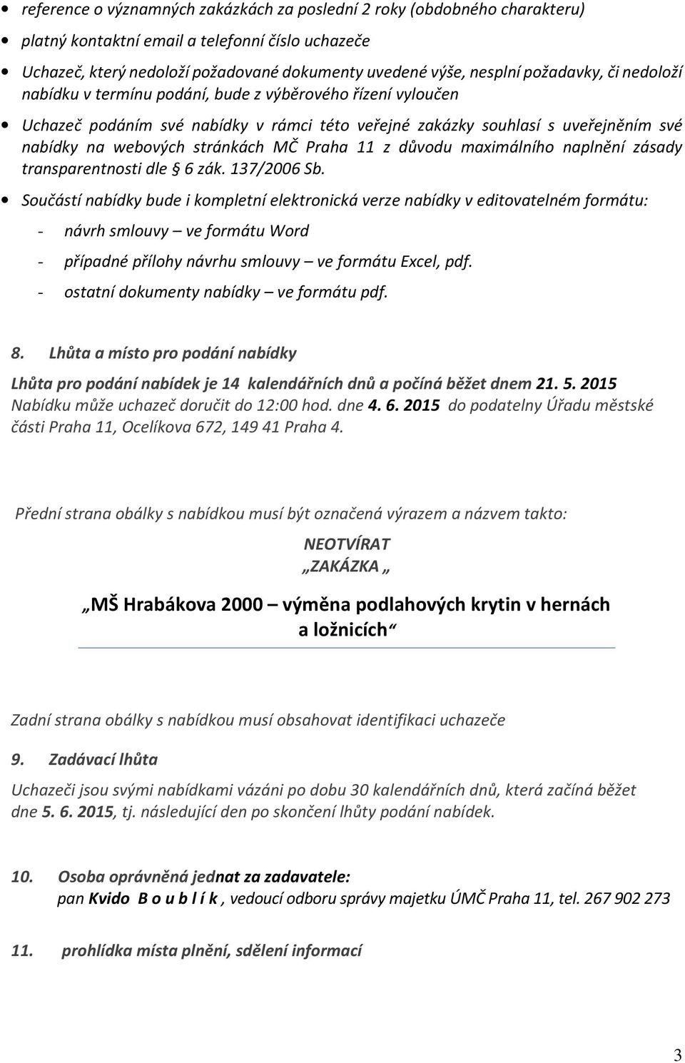 Praha 11 z důvodu maximálního naplnění zásady transparentnosti dle 6 zák. 137/2006 Sb.