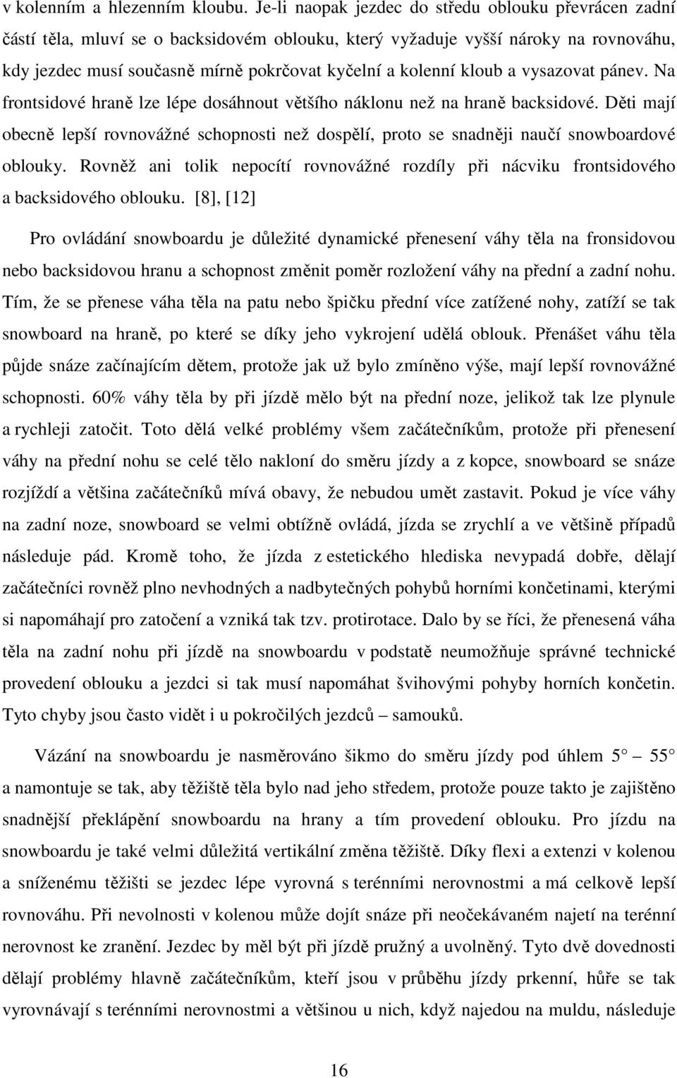 kloub a vysazovat pánev. Na frontsidové hraně lze lépe dosáhnout většího náklonu než na hraně backsidové.