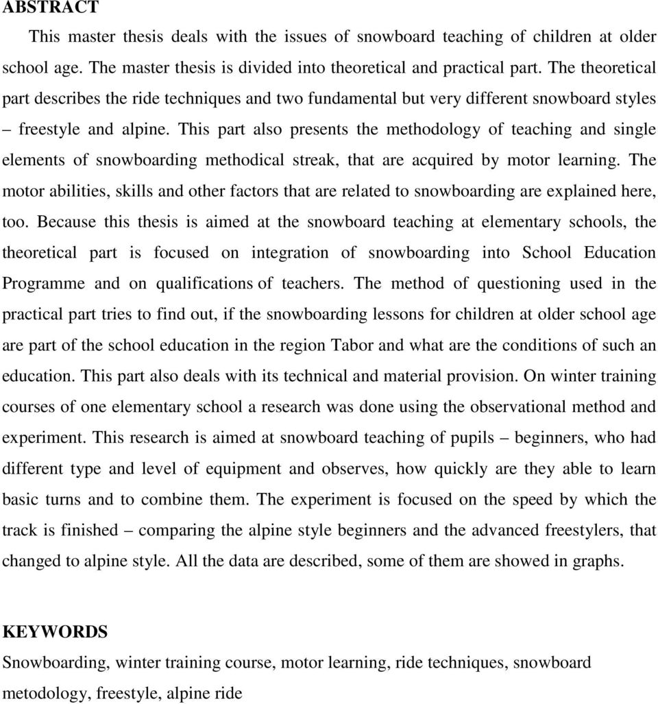 This part also presents the methodology of teaching and single elements of snowboarding methodical streak, that are acquired by motor learning.