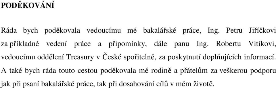 Robertu Vitíkovi, vedoucímu oddělení Treasury v České spořitelně, za poskytnutí doplňujících