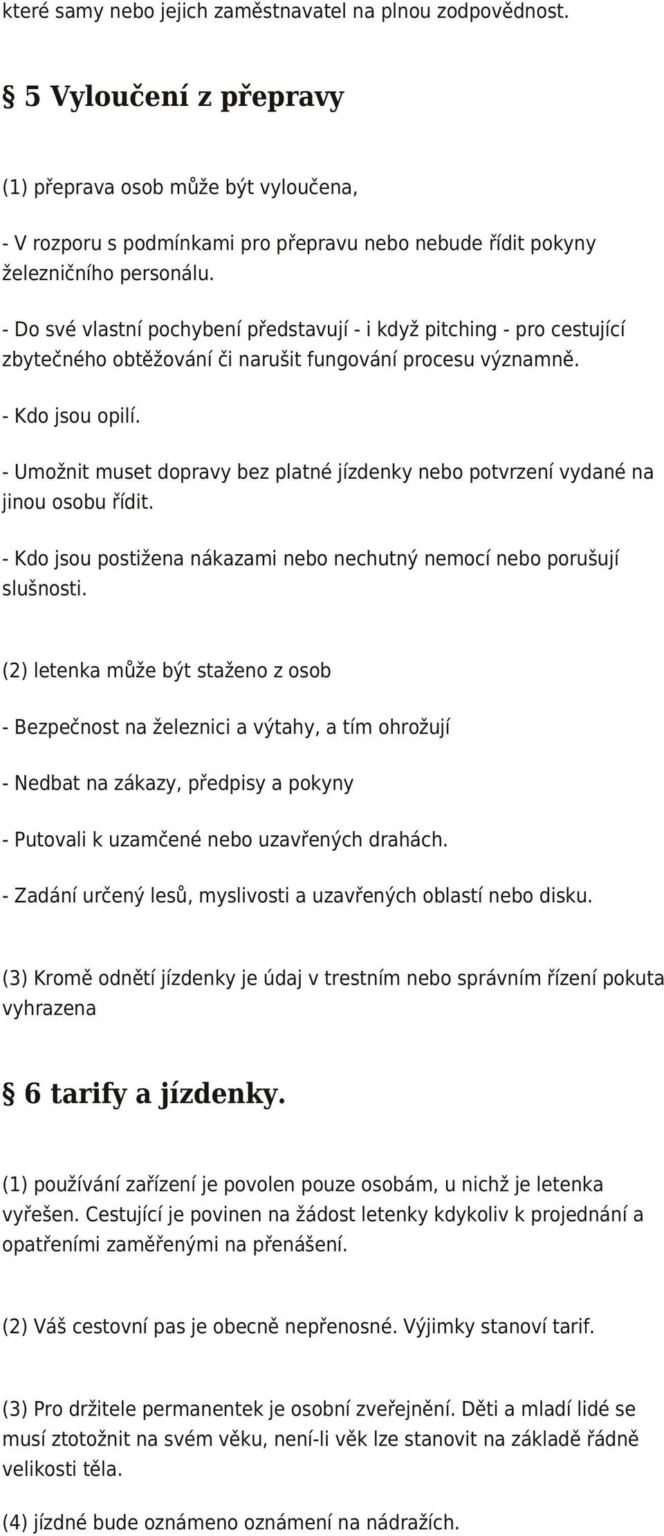 - Do své vlastní pochybení představují - i když pitching - pro cestující zbytečného obtěžování či narušit fungování procesu významně. - Kdo jsou opilí.