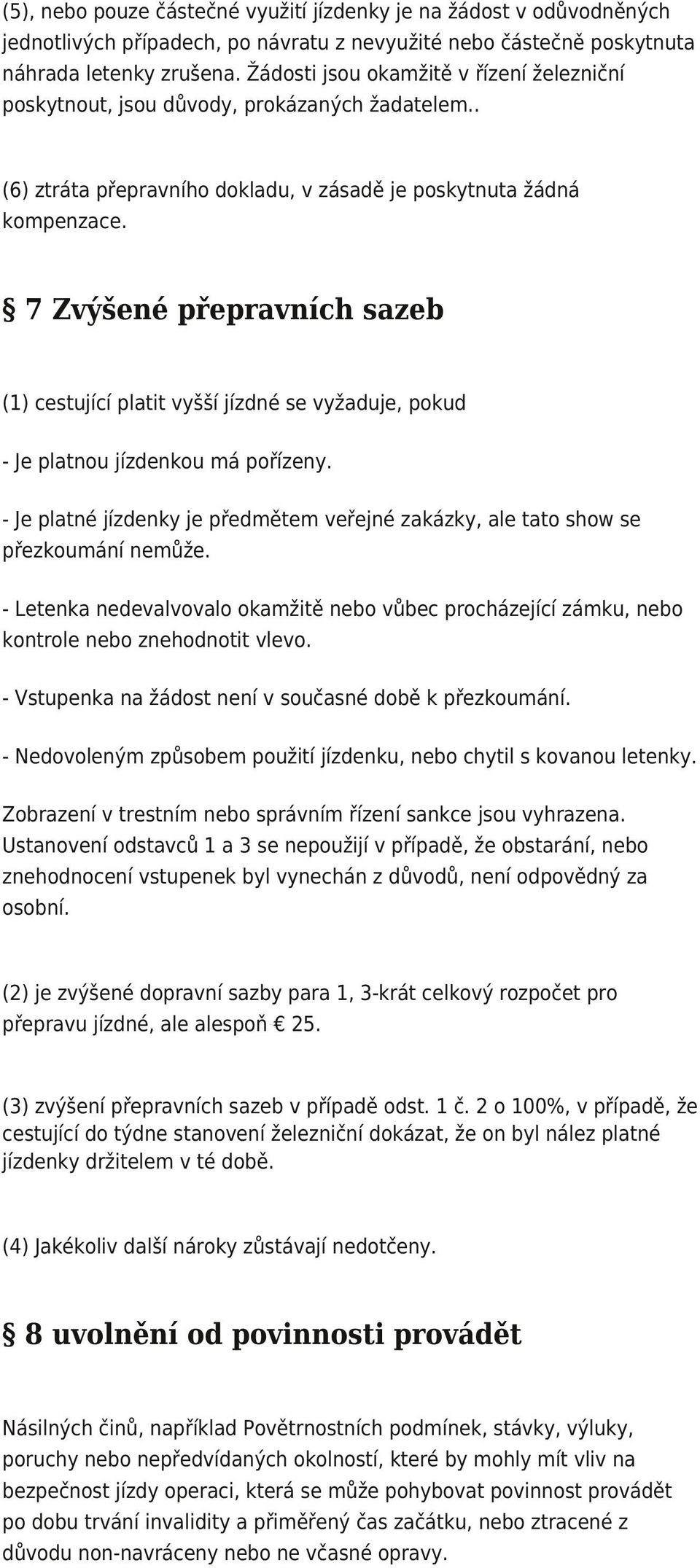 7 Zvýšené přepravních sazeb (1) cestující platit vyšší jízdné se vyžaduje, pokud - Je platnou jízdenkou má pořízeny.