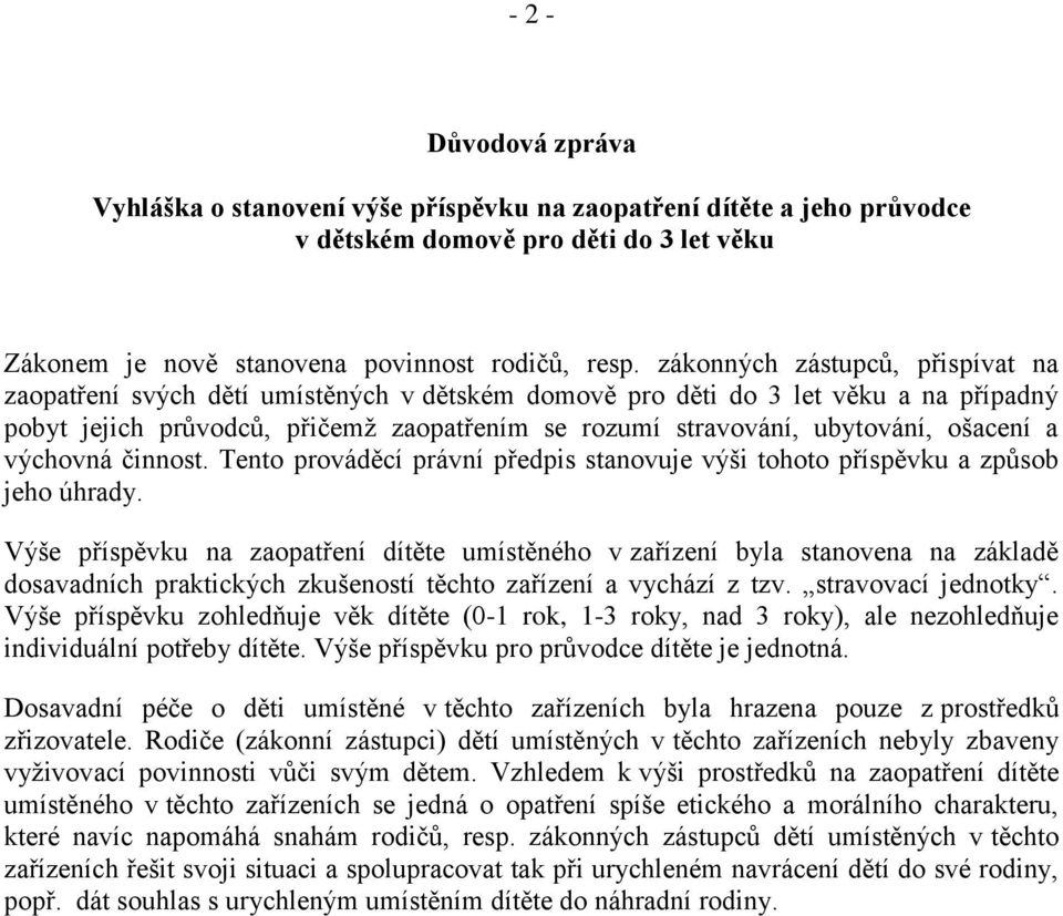 ošacení a výchovná činnost. Tento prováděcí právní předpis stanovuje výši tohoto příspěvku a způsob jeho úhrady.