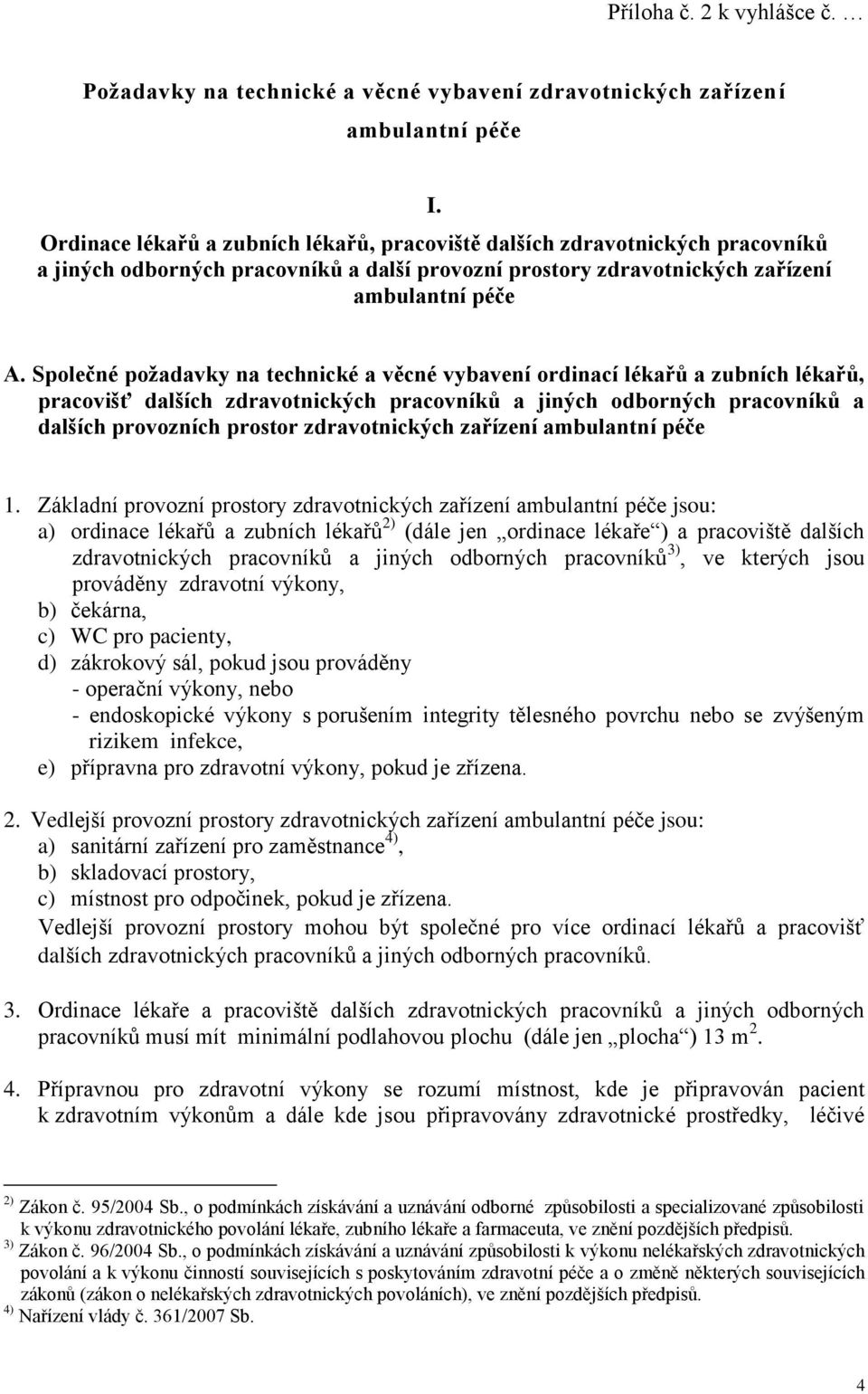 Společné požadavky na technické a věcné vybavení ordinací lékařů a zubních lékařů, pracovišť dalších zdravotnických pracovníků a jiných odborných pracovníků a dalších provozních prostor