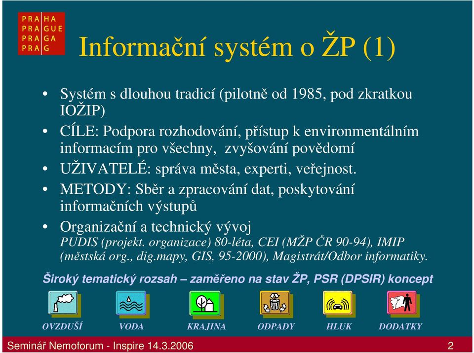 METODY: Sběr a zpracování dat, poskytování informačních výstupů Organizační a technický vývoj PUDIS (projekt.