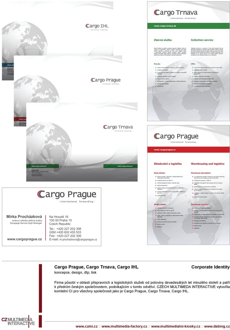 Service Dept Manager Czech Republic Tel.: +420 227 202 308 GSM: +420 602 455 533 Fax: +420 227 202 306 www.cargoprague.cz E-mail: m.prochazkova@cargoprague.