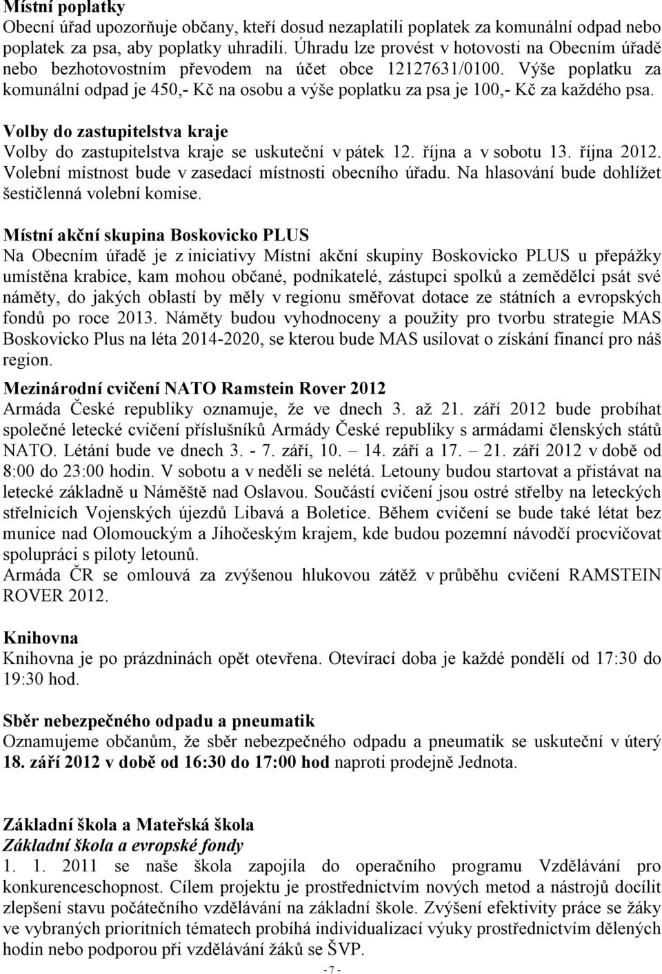 Výše poplatku za komunální odpad je 450,- Kč na osobu a výše poplatku za psa je 100,- Kč za každého psa. Volby do zastupitelstva kraje Volby do zastupitelstva kraje se uskuteční v pátek 12.