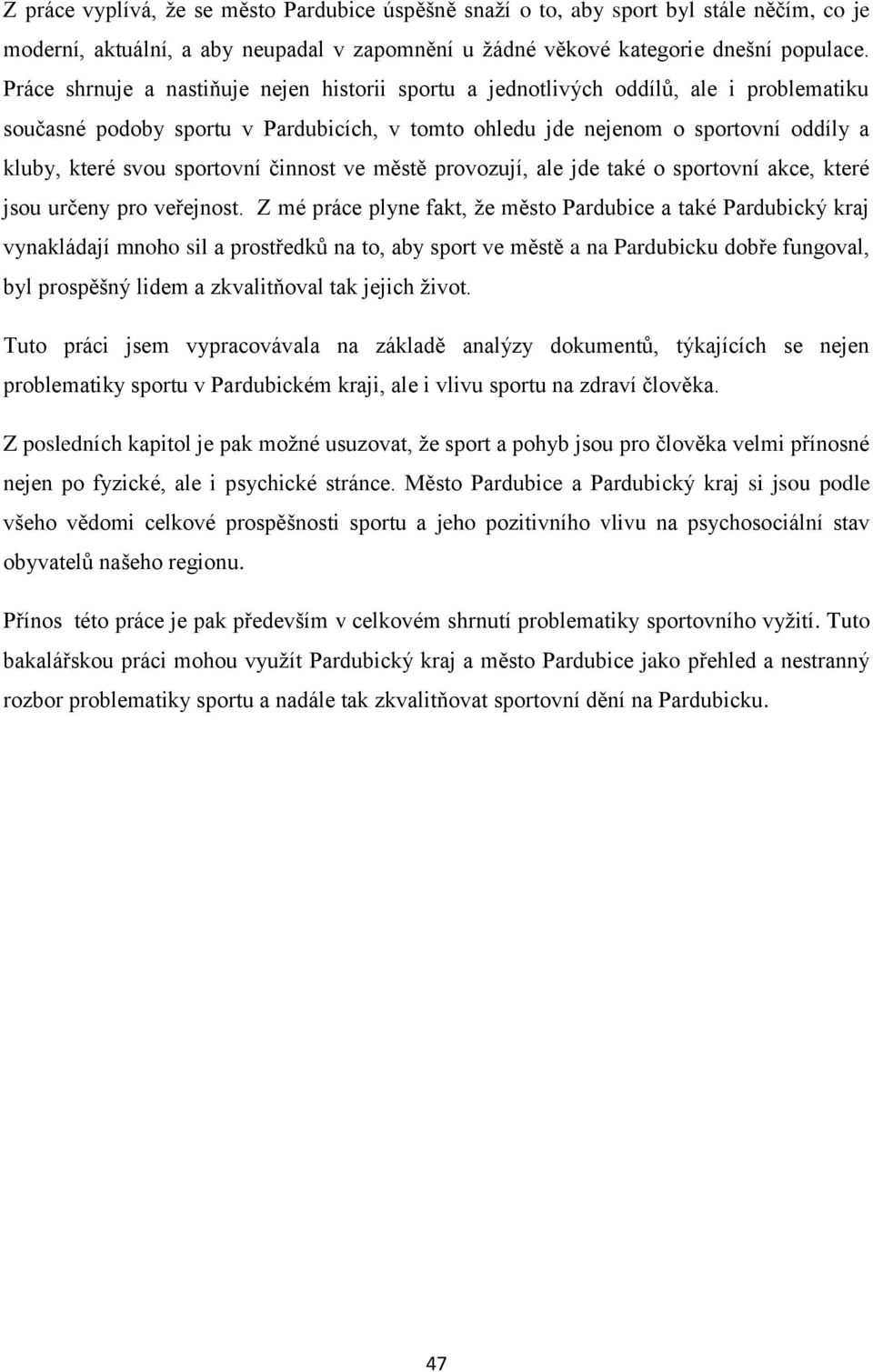 sportovní činnost ve městě provozují, ale jde také o sportovní akce, které jsou určeny pro veřejnost.