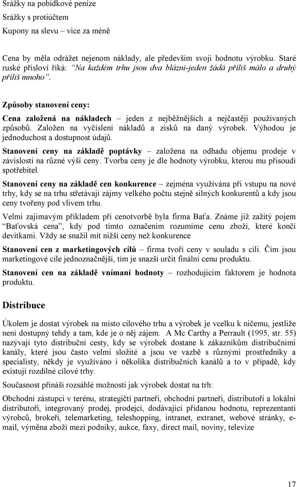 Způsoby stanovení ceny: Cena založená na nákladech jeden z nejběžnějších a nejčastěji používaných způsobů. Založen na vyčíslení nákladů a zisků na daný výrobek.