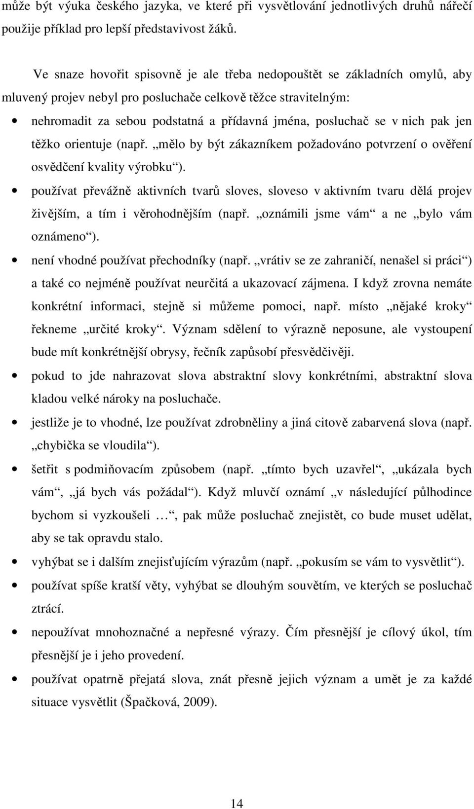 se v nich pak jen těžko orientuje (např. mělo by být zákazníkem požadováno potvrzení o ověření osvědčení kvality výrobku ).