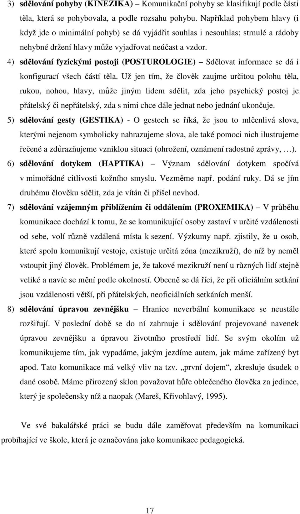 4) sdělování fyzickými postoji (POSTUROLOGIE) Sdělovat informace se dá i konfigurací všech částí těla.