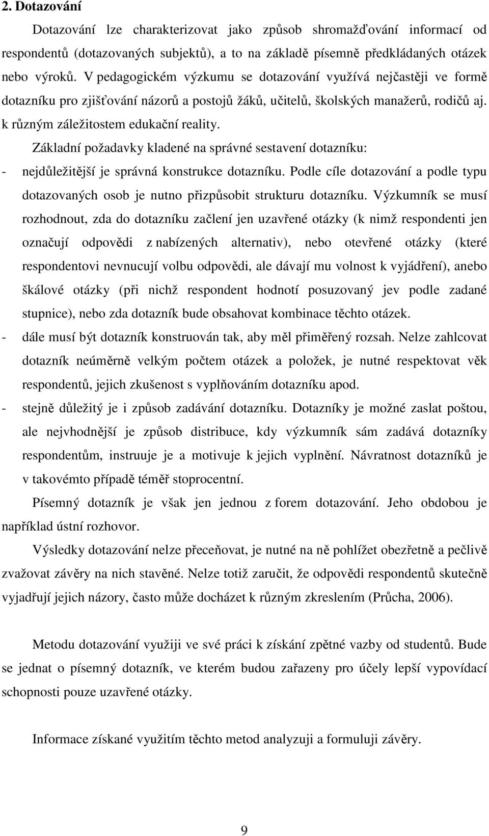 Základní požadavky kladené na správné sestavení dotazníku: - nejdůležitější je správná konstrukce dotazníku.