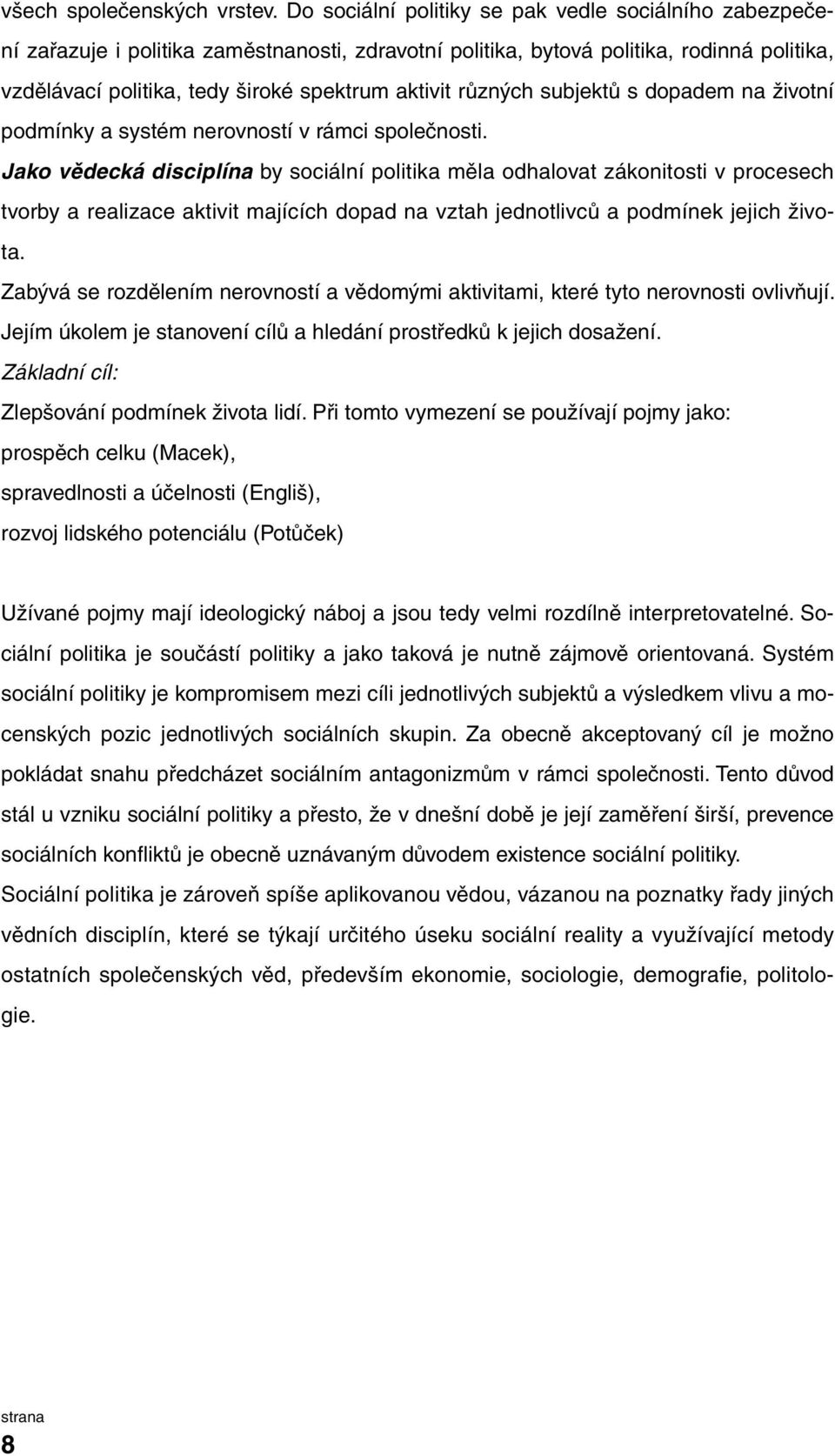 různých subjektů s dopadem na životní podmínky a systém nerovností v rámci společnosti.