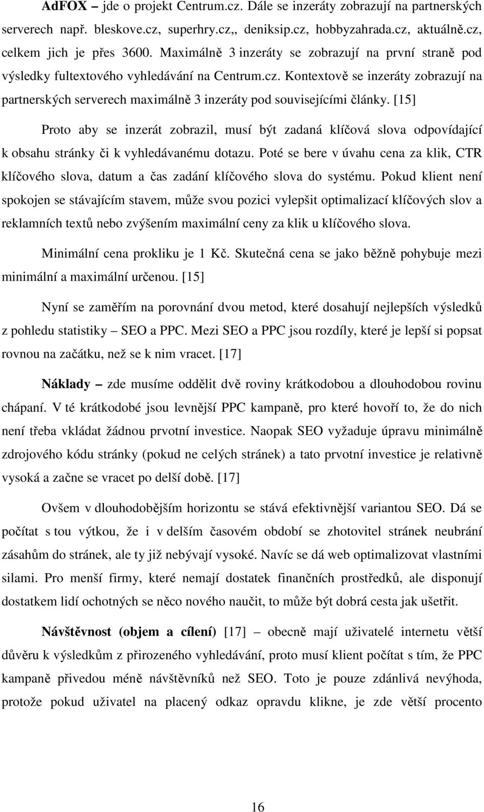 Kontextově se inzeráty zobrazují na partnerských serverech maximálně 3 inzeráty pod souvisejícími články.