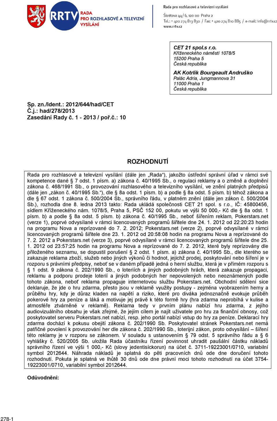 1 písm. a) zákona č. 40/1995 Sb., o regulaci reklamy a o změně a doplnění zákona č. 468/1991 Sb., o provozování rozhlasového a televizního vysílání, ve znění platných předpisů (dále jen zákon č.