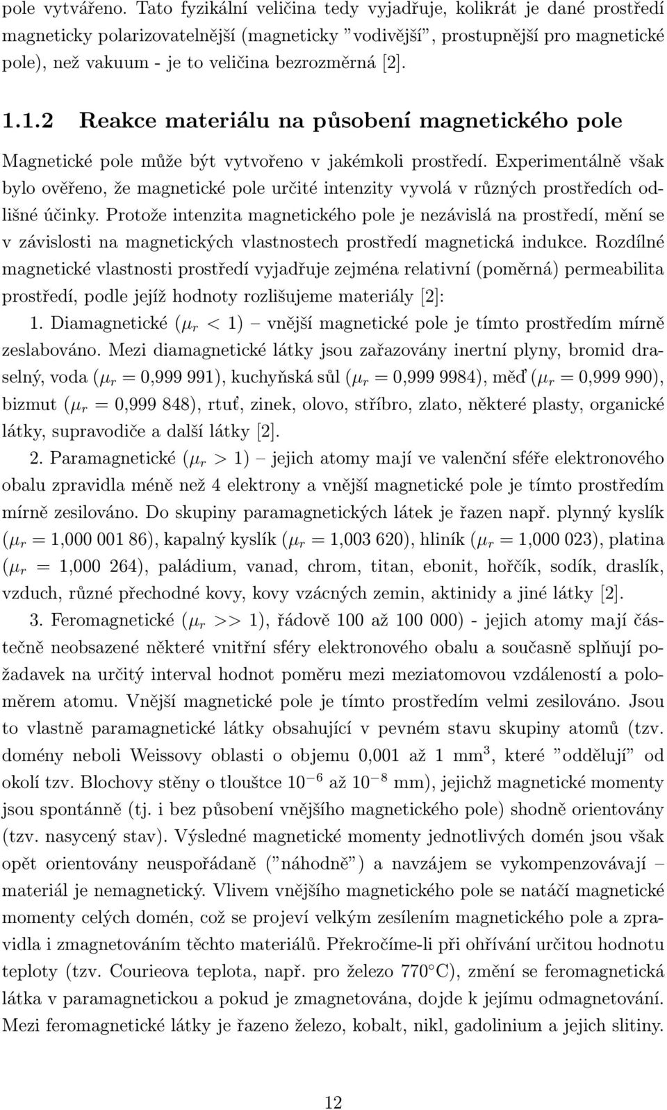 1.1.2 Reakce materiálu na působení magnetického pole Magnetické pole může být vytvořeno v jakémkoli prostředí.