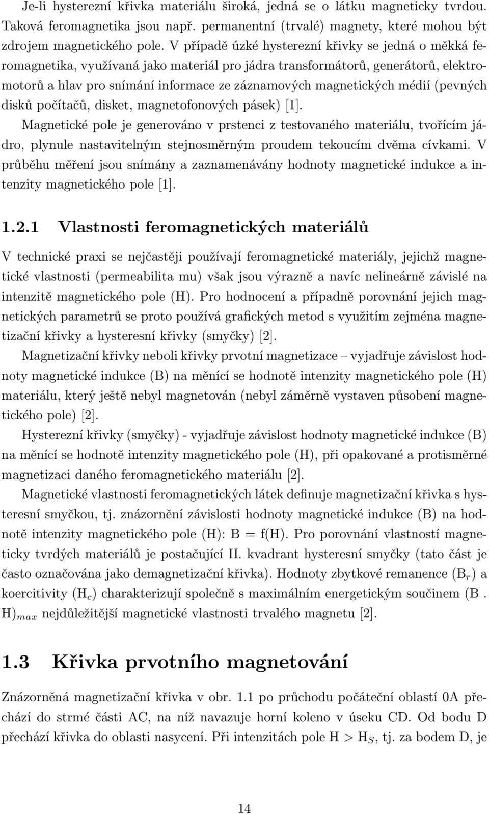 médií (pevných disků počítačů, disket, magnetofonových pásek) [1].