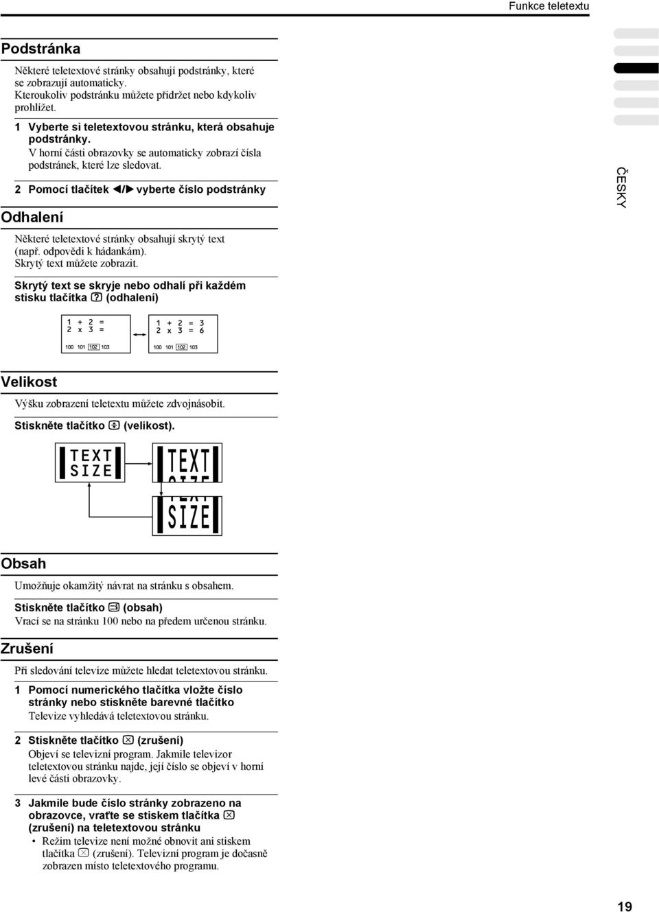 2 Pomocí tlačítek 5 vyberte číslo podstránky Odhalení Některé teletextové stránky obsahují skrytý text (např. odpovědi k hádankám). Skrytý text můžete zobrazit.